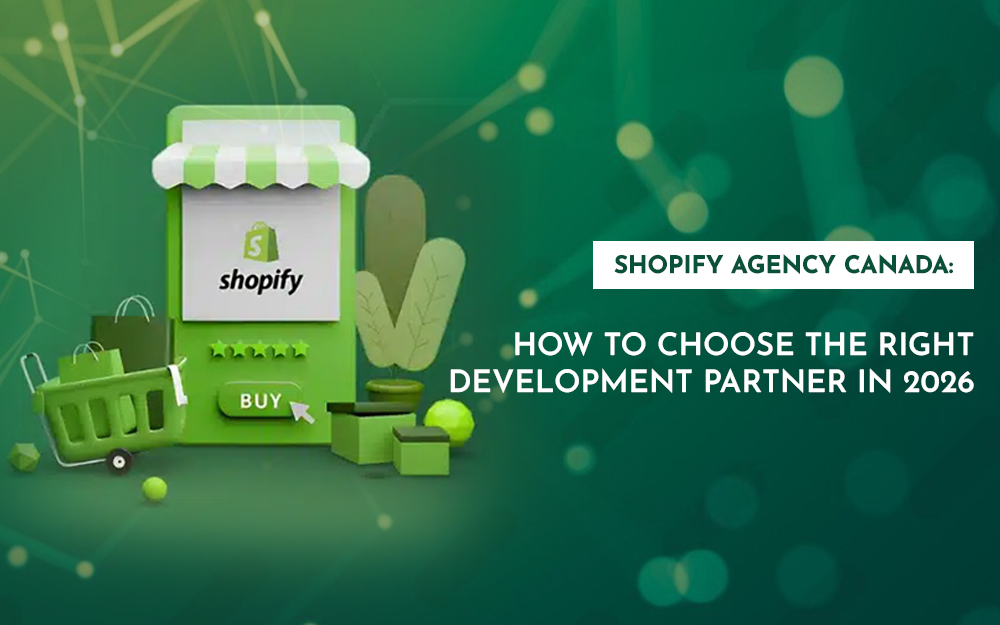 Shopify agency Canada helping businesses choose the right development partner in 2026
